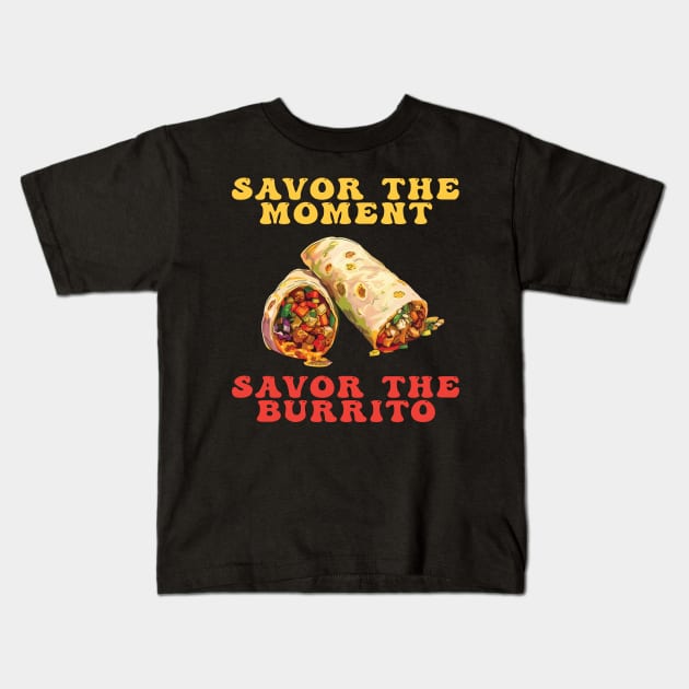 Savor the Moment Savor the Burrito Kids T-Shirt by Rocky Ro Designs